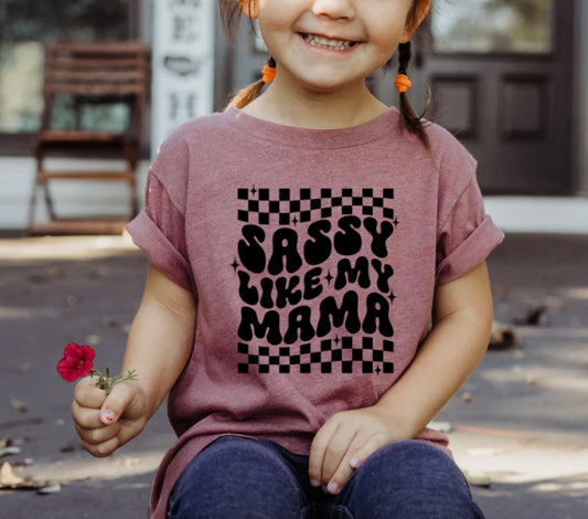 Sassy like mama shirt